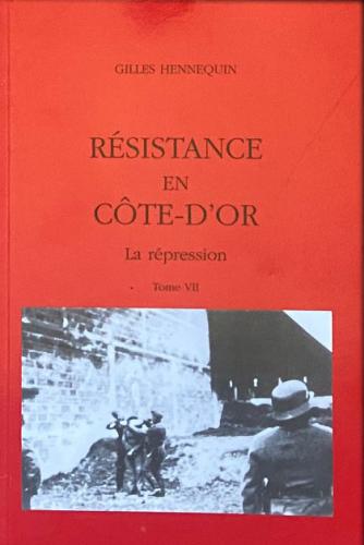 LA RESISTANCE EN CÔTE D'OR TOME 7 (GILLES HENNEQUIN)