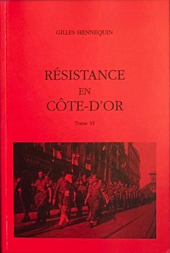 LA RESISTANCE EN CÔTE D'OR TOME 6 (GILLES HENNEQUIN)