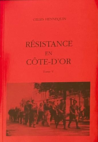 LA RESISTANCE EN CÔTE D'OR TOME 5 (GILLES HENNEQUIN)