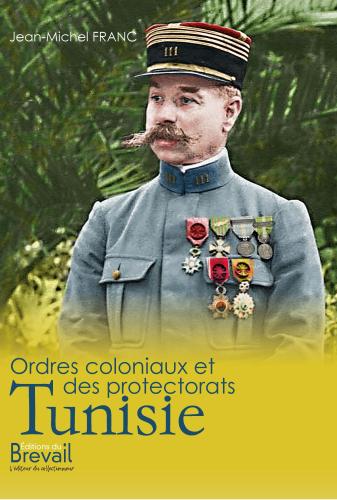 ORDRES COLONIAUX ET DES PROTECTORATS (TOME 3) TUNISIE